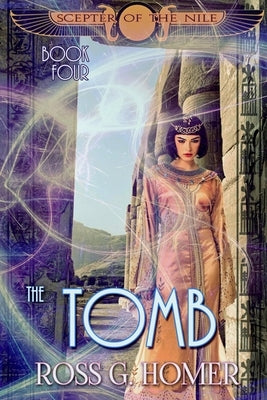 The Scepter of the Nile: Book 4: The Tomb by Homer, Ross G.