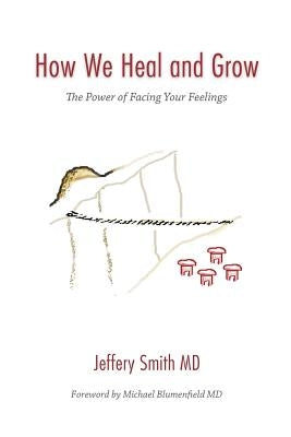 How We Heal and Grow: The Power of Facing Your Feelings by Smith, Jeffery S.