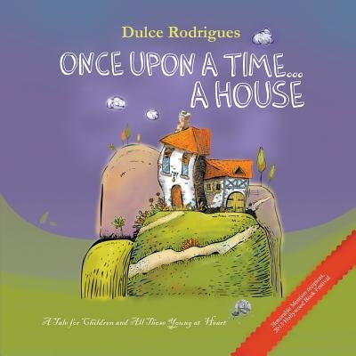 Once Upon a Time . . . A House: A Tale for Children and All Those Young at Heart by Rodrigues, Dulce