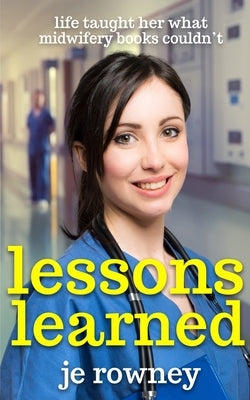 Lessons Learned: life taught her what midwifery books couldn't by Rowney, J. E.