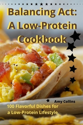 Balancing Act: A Low-Protein Cookbook by Amy Collins