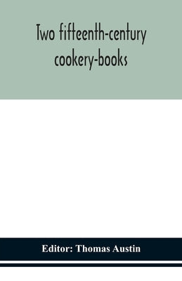 Two fifteenth-century cookery-books by Austin, Thomas