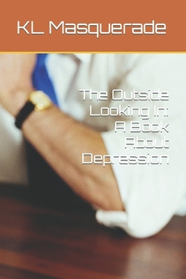 The Outside Looking In: A Book About Depression by Masquerade, Kl