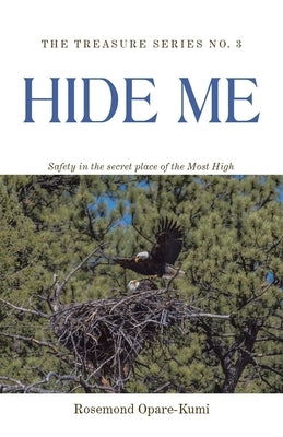 Hide Me: Safety in the Secret Place of the Most High by Opare-Kumi, Rosemond