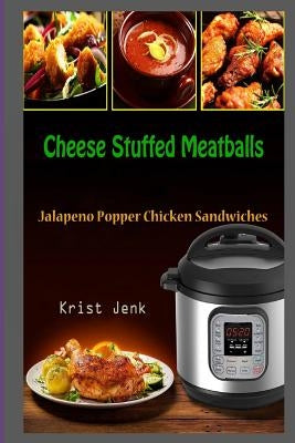 Cheese Stuffed Meatballs: Jalapeno Popper Chicken Sandwiches by Jenk, Krist