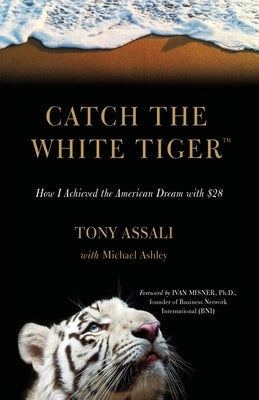 Catch the White Tiger: How I Achieved the American Dream with $28 by Assali, Tony