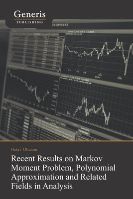 Recent Results on Markov Moment Problem, Polynomial: Approximation and Related Fields in Analysis by Olteanu, Octav