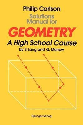 Solutions Manual for Geometry: A High School Course by Carlson, Philip