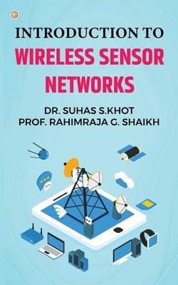 Introduction to Wireless Sensor Networks by S. Khot, Dr Suhas