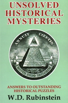 Unsolved Historical Mysteries: Answers to Outstanding Historical Puzzles by Rubinstein, William D.