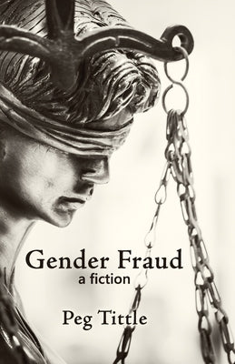 Gender Fraud: a fiction by Tittle, Peg