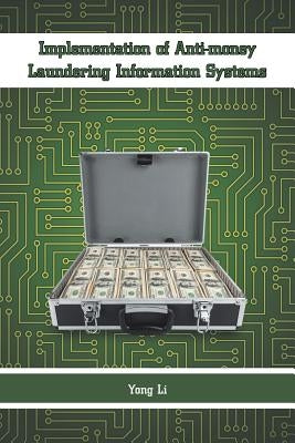 Implementation of Anti-money Laundering Information Systems by Li, Yong