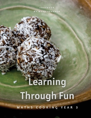 Learning Through Fun: Maths Cooking Year 3 by Sparnon, Mark