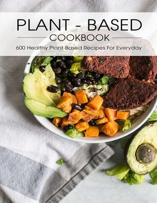 Plant - Based Cookbook: 600 Healthy Plant-Based Recipes For Everyday by Allen, Shawn Eric