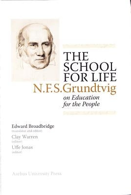 The School for Life: N.F.S. Grundtvig on Education for the People by Broadbridge, Edward