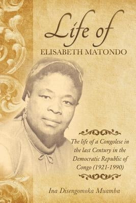 The life of a Congolese in the last Century in the Democratic Republic of Congo(1921-1990) by Muamba, Ina Disengomoka