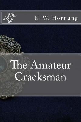 The Amateur Cracksman by Hornung, E. W.