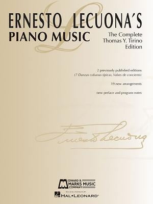 Ernesto Lecuona's Piano Music: The Complete Thomas Y. Tirino Edition by Lecuona, Ernesto