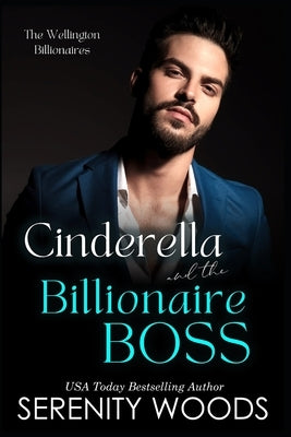 Cinderella and the Billionaire Boss: The Wellington Billionaires by Woods, Serenity