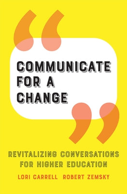 Communicate for a Change: Revitalizing Conversations for Higher Education by Carrell, Lori