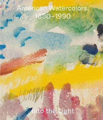 American Watercolors, 1880-1990: Into the Light by Homann, Joachim