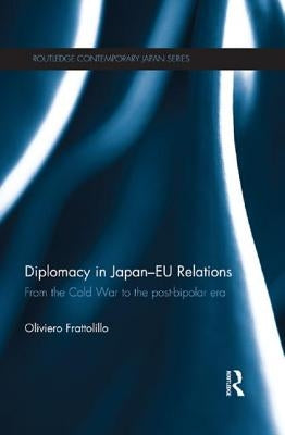 Diplomacy in Japan-Eu Relations: From the Cold War to the Post-Bipolar Era by Frattolillo, Oliviero