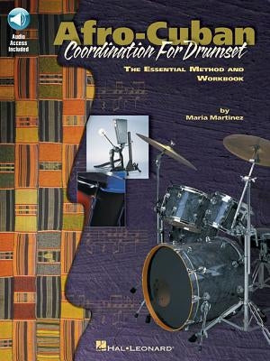 Afro-Cuban Coordination for Drumset: The Essential Method and Workbook [With CD (Audio)] by Martinez, Maria