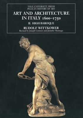 Art and Architecture in Italy, 1600-1750: Volume 2: The High Baroque, 1625-1675 by Wittkower, Rudolf