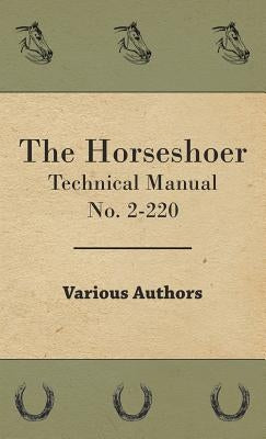 The Horseshoer - Technical Manual No. 2-220 by Various