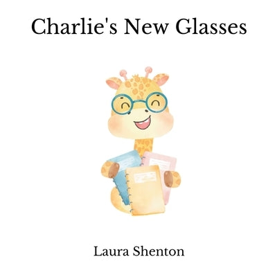 Charlie's New Glasses by Shenton, Laura