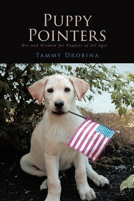 Puppy Pointers: Wit and Wisdom for Puppies of All Ages by Drobina, Tammy