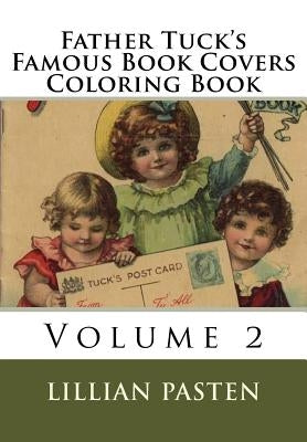 Father Tuck's Famous Book Covers Coloring Book Volume 2 by Pasten, Lillian