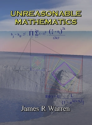 Unreasonable Mathematics: An Album of Research Reports by Warren, James R.