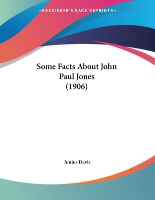 Some Facts About John Paul Jones (1906) by Davis, Junius