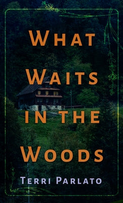 What Waits in the Woods by Parlato, Terri