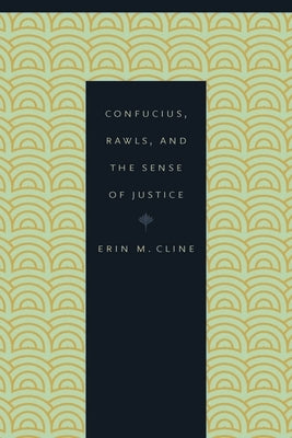 Confucius, Rawls, and the Sense of Justice by Cline, Erin M.