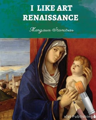 I Like Art: Renaissance by Stanitsas, Margaux