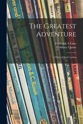 The Greatest Adventure: a Story of Jack London by Lane, Frederick A.