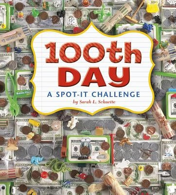 100th Day: A Spot-It Challenge by Schuette, Sarah L.