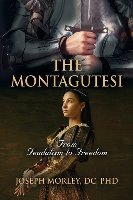 The Montagutesi: From Feudalism to Freedom by Morley, DC