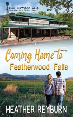 Coming Home to Featherwood Falls by Reyburn, Heather