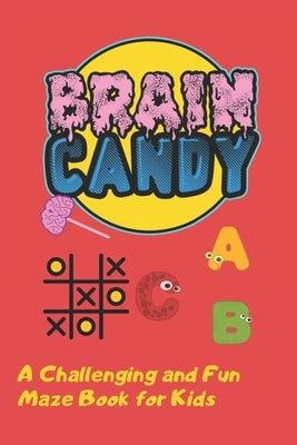 Brain Candy: A Challenging and Fun Maze Book for Kids by Quotes, Funny