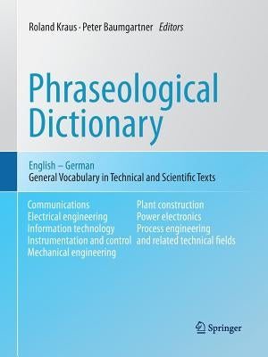 Phraseological Dictionary English - German: General Vocabulary in Technical and Scientific Texts by Kraus, Roland