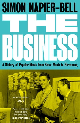 The Business: A History of Popular Music from Sheet Music to Streaming by Napier-Bell, Simon