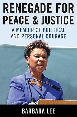 Renegade for Peace and Justice: A Memoir of Political and Personal Courage by Lee, Barbara