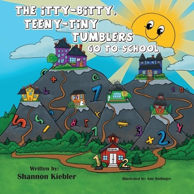 The Itty-Bitty, Teeny-Tiny Tumblers Go to School by Kiebler, Shannon