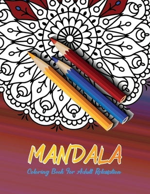 Mandala: Coloring Book For Adult Relaxation by Coloring, Jade