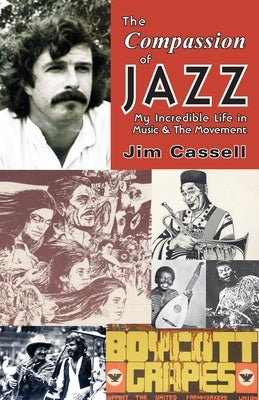 The Compassion of Jazz: My Incredible Life in Music & the Movement by Cassell, Jim