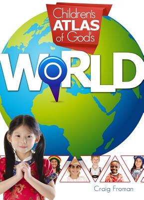 Children's Atlas of God's World by Froman, Craig