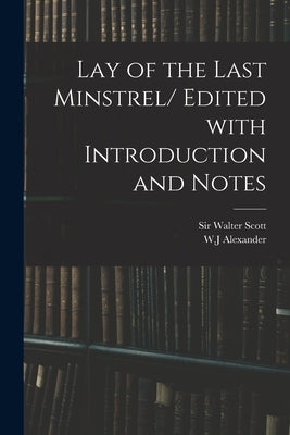 Lay of the Last Minstrel/ Edited With Introduction and Notes by Scott, Walter